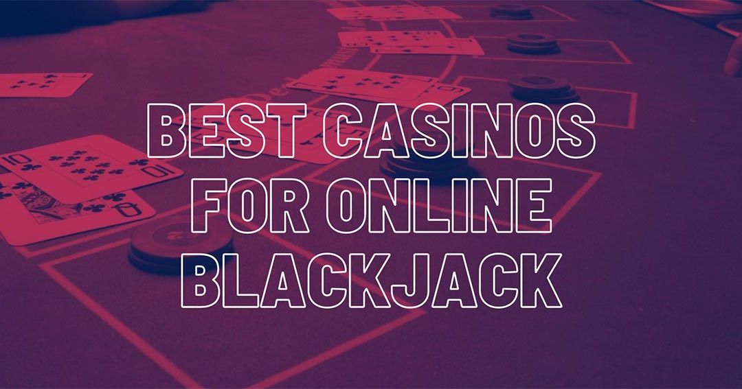Best Casinos For Online Blackjack